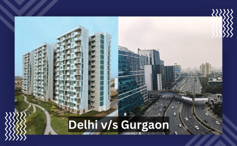 Delhi vs Gurgaon: Which One Is Better For Property Investment